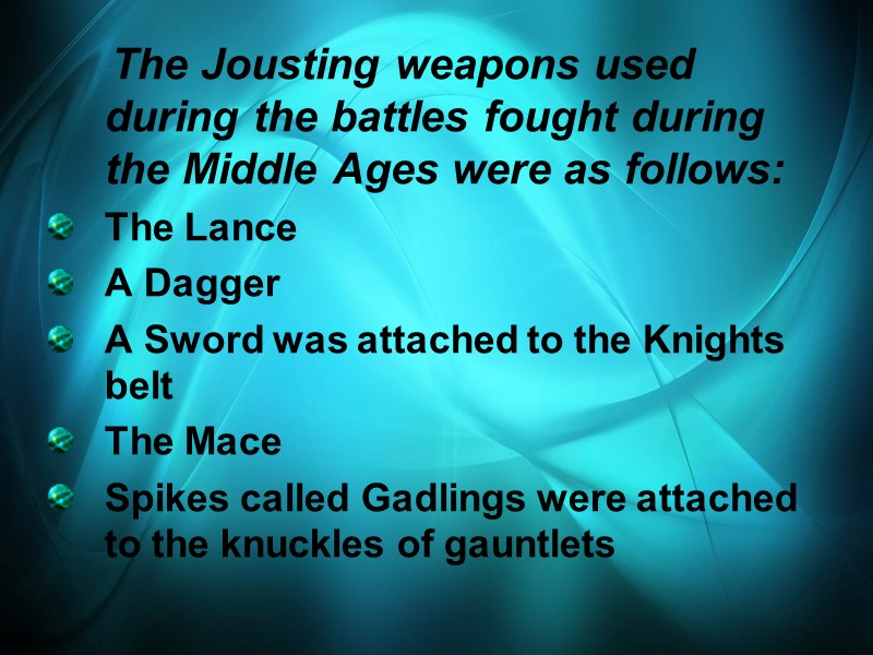 The Jousting weapons used during the battles fought during the Middle Ages were as